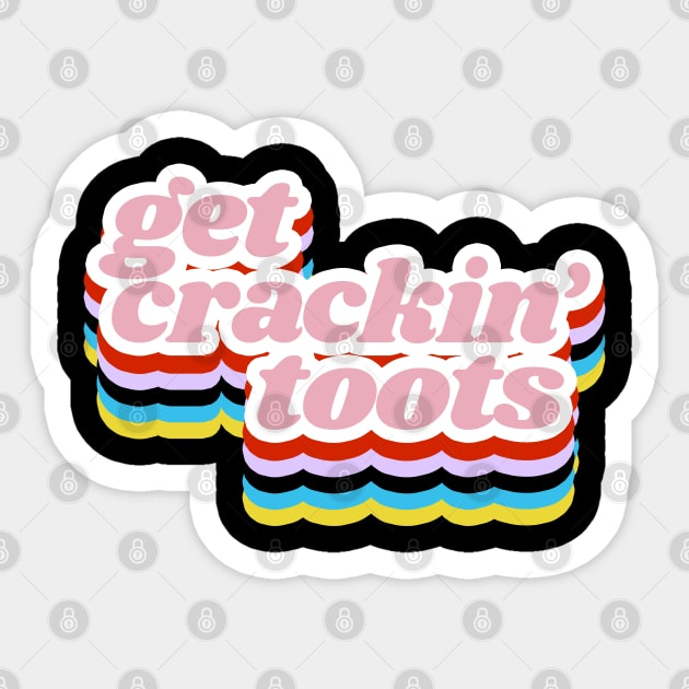 Get Crackin' Toots! Grace & Frankie Quote From the Netflix Series Sticker by Xanaduriffic